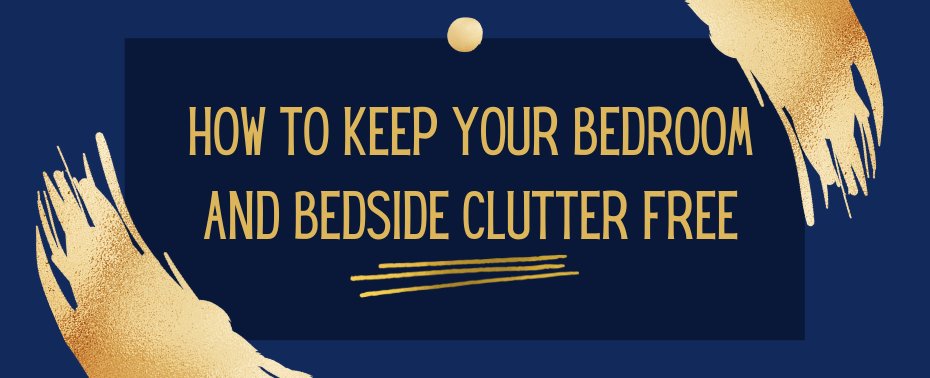 How to Keep Your Bedroom and Bedside Clutter-Free?