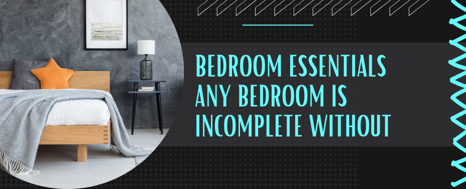 Bedroom Essentials Any Bedroom is Incomplete Without